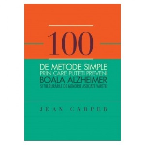 100 de metode simple prin care puteti preveni Boala Alzheimer si tulburarile de memorie